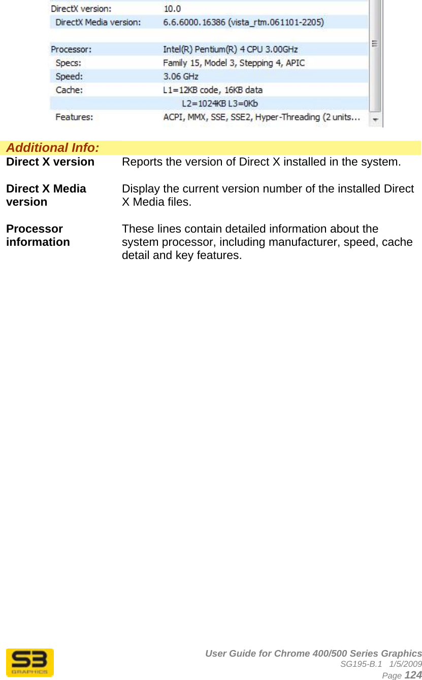      User Guide for Chrome 400/500 Series Graphics SG195-B.1   1/5/2009  Page 124   Additional Info:   Direct X version  Reports the version of Direct X installed in the system.  Direct X Media version  Display the current version number of the installed Direct X Media files.  Processor information  These lines contain detailed information about the system processor, including manufacturer, speed, cache detail and key features.   