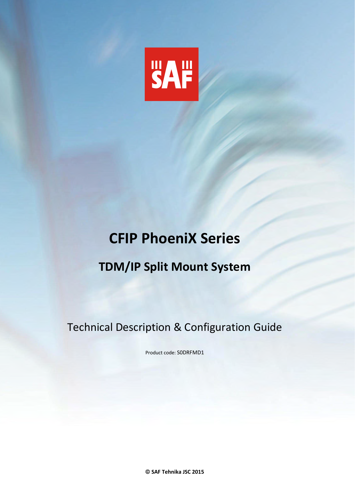    CFIP PhoeniX Series TDM/IP Split Mount System    Technical Description &amp; Configuration Guide  Product code: S0DRFMD1       SAF Tehnika JSC 2015 