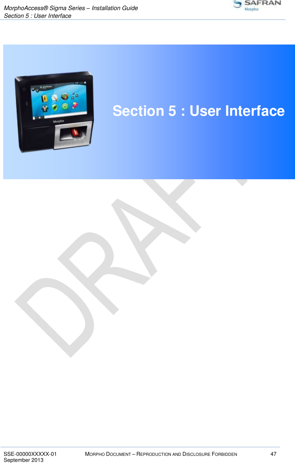  MorphoAccess® Sigma Series – Installation Guide  Section 5 : User Interface   SSE-00000XXXXX-01 MORPHO DOCUMENT – REPRODUCTION AND DISCLOSURE FORBIDDEN 47 September 2013     Section 5 : User Interface     