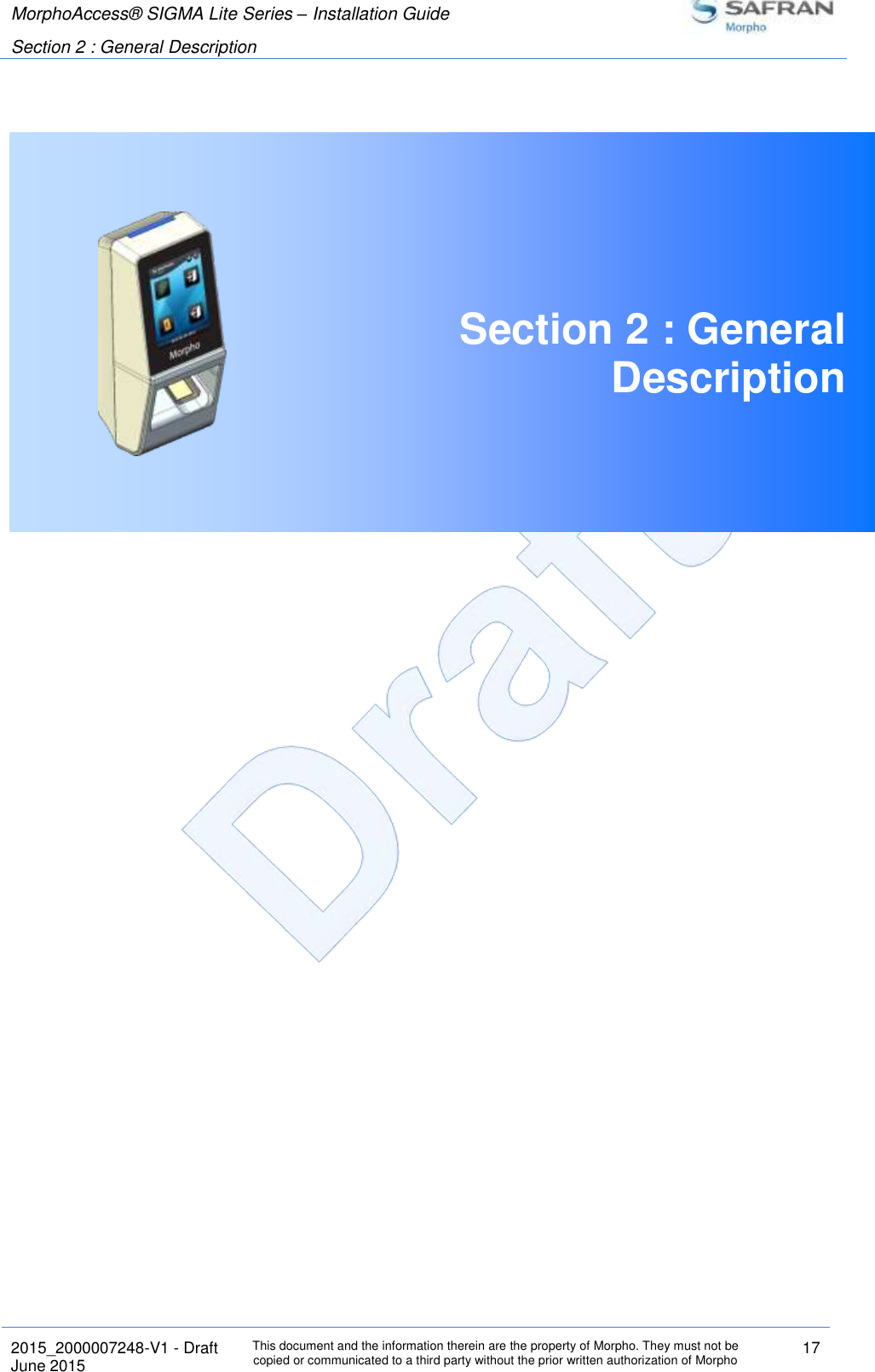 MorphoAccess® SIGMA Lite Series – Installation Guide  Section 2 : General Description   2015_2000007248-V1 - Draft This document and the information therein are the property of Morpho. They must not be copied or communicated to a third party without the prior written authorization of Morpho 17 June 2015    Section 2 : General Description     