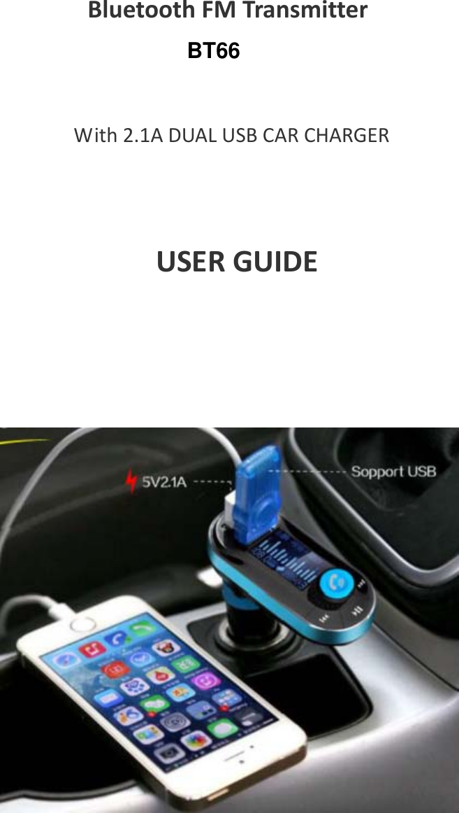      BluetoothFMTransmitterWith2.1ADUALUSBCARCHARGERUSERGUIDE    BT66