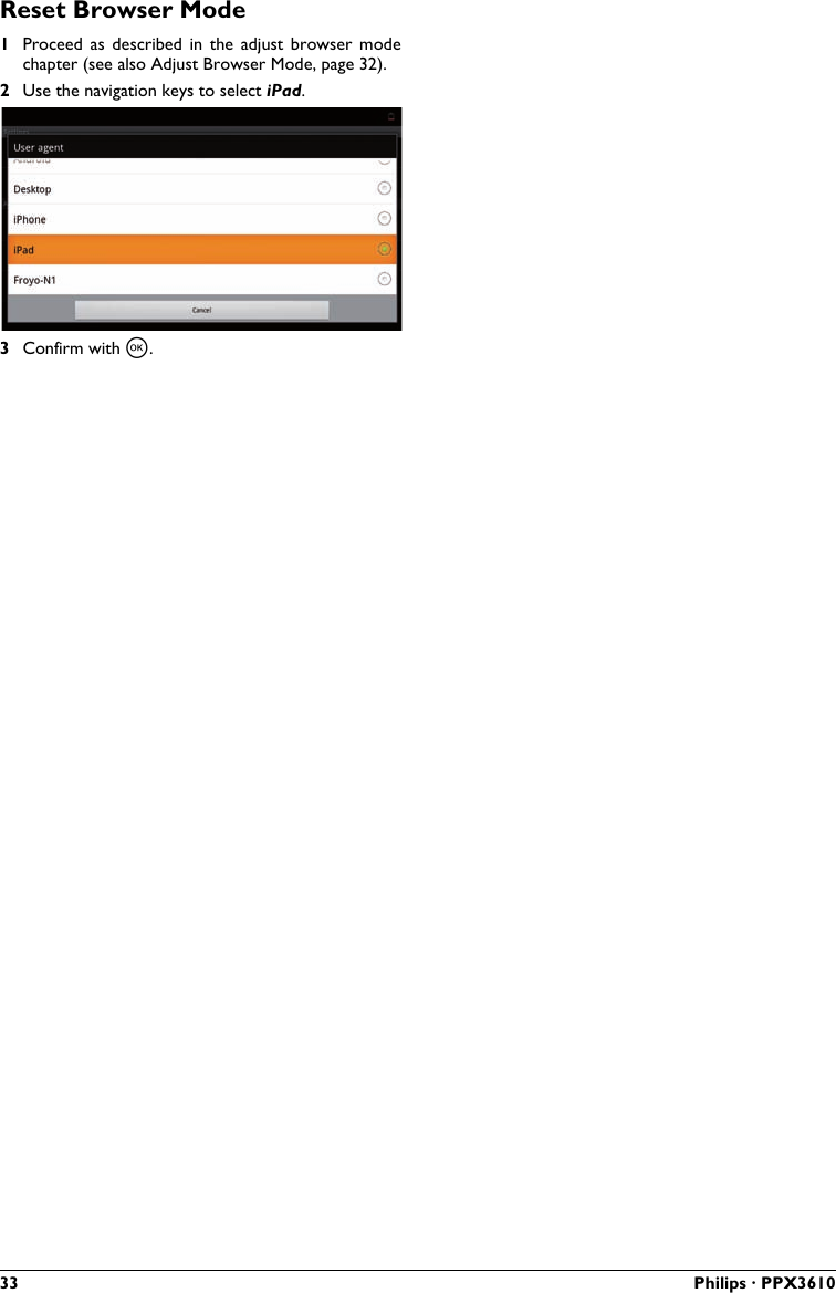 33 Philips · PPX3610Reset Browser Mode1Proceed  as  described  in  the  adjust  browser  mode chapter (see also Adjust Browser Mode, page 32).2Use the navigation keys to select iPad.3Confirm with à.