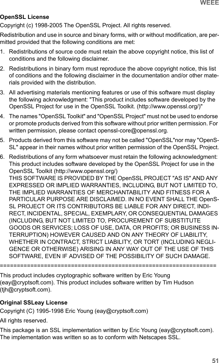 51WEEESE680 WiMAX / engbt / SE680_FUG_EN-7 / Appendix.fm / 13.5.11Schablone 2011_04_07OpenSSL LicenseCopyright (c) 1998-2005 The OpenSSL Project. All rights reserved.Redistribution and use in source and binary forms, with or without modification, are per-mitted provided that the following conditions are met:1. Redistributions of source code must retain the above copyright notice, this list of conditions and the following disclaimer. 2. Redistributions in binary form must reproduce the above copyright notice, this list of conditions and the following disclaimer in the documentation and/or other mate-rials provided with the distribution.3. All advertising materials mentioning features or use of this software must display the following acknowledgment: &quot;This product includes software developed by the OpenSSL Project for use in the OpenSSL Toolkit. (http://www.openssl.org/)&quot;4. The names &quot;OpenSSL Toolkit&quot; and &quot;OpenSSL Project&quot; must not be used to endorse or promote products derived from this software without prior written permission. For written permission, please contact openssl-core@openssl.org.5. Products derived from this software may not be called &quot;OpenSSL&quot;nor may &quot;OpenS-SL&quot; appear in their names without prior written permission of the OpenSSL Project.6. Redistributions of any form whatsoever must retain the following acknowledgment: This product includes software developed by the OpenSSL Project for use in the OpenSSL Toolkit (http://www.openssl.org/)THIS SOFTWARE IS PROVIDED BY THE OpenSSL PROJECT &quot;AS IS&quot; AND ANY EXPRESSED OR IMPLIED WARRANTIES, INCLUDING, BUT NOT LIMITED TO, THE IMPLIED WARRANTIES OF MERCHANTABILITY AND FITNESS FOR A PARTICULAR PURPOSE ARE DISCLAIMED. IN NO EVENT SHALL THE OpenS-SL PROJECT OR ITS CONTRIBUTORS BE LIABLE FOR ANY DIRECT, INDI-RECT, INCIDENTAL, SPECIAL, EXEMPLARY, OR CONSEQUENTIAL DAMAGES (INCLUDING, BUT NOT LIMITED TO, PROCUREMENT OF SUBSTITUTE GOODS OR SERVICES; LOSS OF USE, DATA, OR PROFITS; OR BUSINESS IN-TERRUPTION) HOWEVER CAUSED AND ON ANY THEORY OF LIABILITY, WHETHER IN CONTRACT, STRICT LIABILITY, OR TORT (INCLUDING NEGLI-GENCE OR OTHERWISE) ARISING IN ANY WAY OUT OF THE USE OF THIS SOFTWARE, EVEN IF ADVISED OF THE POSSIBILITY OF SUCH DAMAGE.================================================================This product includes cryptographic software written by Eric Young (eay@cryptsoft.com). This product includes software written by Tim Hudson (tjh@cryptsoft.com).Original SSLeay LicenseCopyright (C) 1995-1998 Eric Young (eay@cryptsoft.com)All rights reserved.This package is an SSL implementation written by Eric Young (eay@cryptsoft.com).The implementation was written so as to conform with Netscapes SSL.