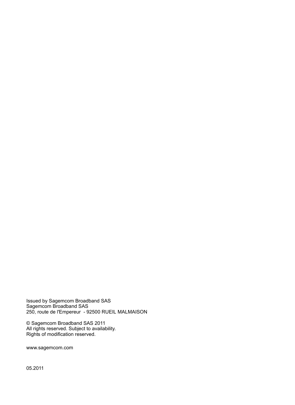 SE680 WiMAX / engbt / SE680_FUG_EN-7 / Cover_back.fm / 13.5.11Issued by Sagemcom Broadband SASSagemcom Broadband SAS250, route de l&apos;Empereur  - 92500 RUEIL MALMAISON© Sagemcom Broadband SAS 2011All rights reserved. Subject to availability.Rights of modification reserved.www.sagemcom.comSchablone 2005_05_0205.2011