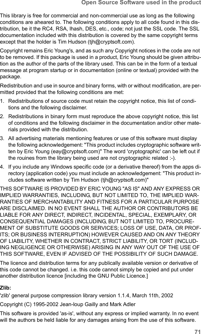 71Open Source Software used in the productSX682 WiMAX / engbt / SX682_FUG_EN_9 / Appendix.fm / 17.5.11Schablone 2011_04_07This library is free for commercial and non-commercial use as long as the following conditions are aheared to. The following conditions apply to all code found in this dis-tribution, be it the RC4, RSA, lhash, DES, etc., code; not just the SSL code. The SSL documentation included with this distribution is covered by the same copyright terms except that the holder is Tim Hudson (tjh@cryptsoft.com).Copyright remains Eric Young&apos;s, and as such any Copyright notices in the code are not to be removed. If this package is used in a product, Eric Young should be given attribu-tion as the author of the parts of the library used. This can be in the form of a textual message at program startup or in documentation (online or textual) provided with the package. Redistribution and use in source and binary forms, with or without modification, are per-mitted provided that the following conditions are met:1. Redistributions of source code must retain the copyright notice, this list of condi-tions and the following disclaimer. 2. Redistributions in binary form must reproduce the above copyright notice, this list of conditions and the following disclaimer in the documentation and/or other mate-rials provided with the distribution.3. All advertising materials mentioning features or use of this software must display the following acknowledgement: &quot;This product includes cryptographic software writ-ten by Eric Young (eay@cryptsoft.com)&quot; The word &apos;cryptographic&apos; can be left out if the rouines from the library being used are not cryptographic related :-).4. If you include any Windows specific code (or a derivative thereof) from the apps di-rectory (application code) you must include an acknowledgement: &quot;This product in-cludes software written by Tim Hudson (tjh@cryptsoft.com)&quot;THIS SOFTWARE IS PROVIDED BY ERIC YOUNG &quot;AS IS&quot; AND ANY EXPRESS OR IMPLIED WARRANTIES, INCLUDING, BUT NOT LIMITED TO, THE IMPLIED WAR-RANTIES OF MERCHANTABILITY AND FITNESS FOR A PARTICULAR PURPOSE ARE DISCLAIMED. IN NO EVENT SHALL THE AUTHOR OR CONTRIBUTORS BE LIABLE FOR ANY DIRECT, INDIRECT, INCIDENTAL, SPECIAL, EXEMPLARY, OR CONSEQUENTIAL DAMAGES (INCLUDING, BUT NOT LIMITED TO, PROCURE-MENT OF SUBSTITUTE GOODS OR SERVICES; LOSS OF USE, DATA, OR PROF-ITS; OR BUSINESS INTERRUPTION) HOWEVER CAUSED AND ON ANY THEORY OF LIABILITY, WHETHER IN CONTRACT, STRICT LIABILITY, OR TORT (INCLUD-ING NEGLIGENCE OR OTHERWISE) ARISING IN ANY WAY OUT OF THE USE OF THIS SOFTWARE, EVEN IF ADVISED OF THE POSSIBILITY OF SUCH DAMAGE.The licence and distribution terms for any publically available version or derivative of this code cannot be changed. i.e. this code cannot simply be copied and put under another distribution licence [including the GNU Public Licence.]Zlib:&apos;zlib&apos; general purpose compression library version 1.1.4, March 11th, 2002Copyright (C) 1995-2002 Jean-loup Gailly and Mark AdlerThis software is provided &apos;as-is&apos;, without any express or implied warranty. In no event will the authors be held liable for any damages arising from the use of this software.