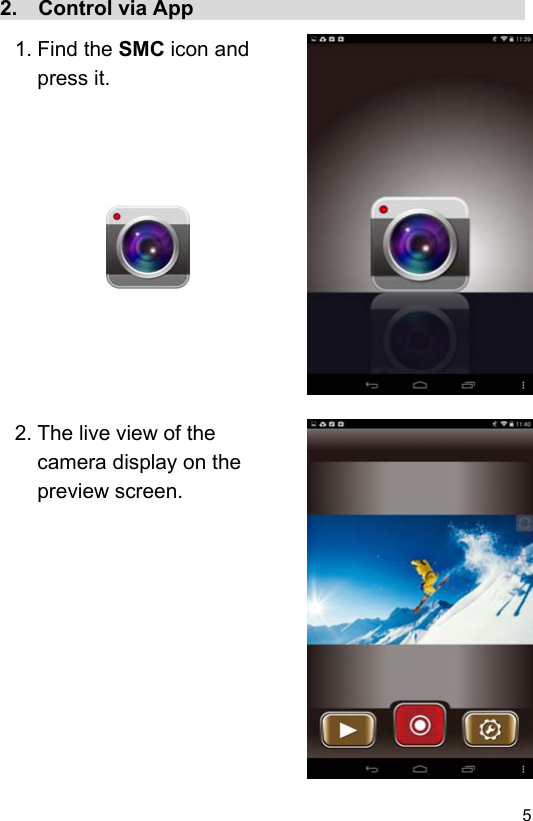  5 EN2.  Control via App                                 1. Find the SMC icon and press it.                2. The live view of the camera display on the preview screen.             