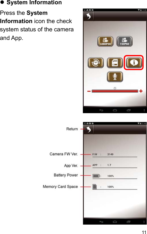  11 EN System Information Press the System Information icon the check system status of the camera and App.                              