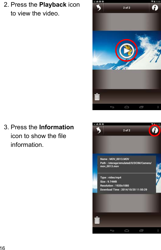 16 2. Press the Playback icon to view the video.                 3. Press the Information icon to show the file information.              