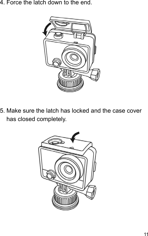  11 EN4. Force the latch down to the end.                 5. Make sure the latch has locked and the case cover has closed completely.                