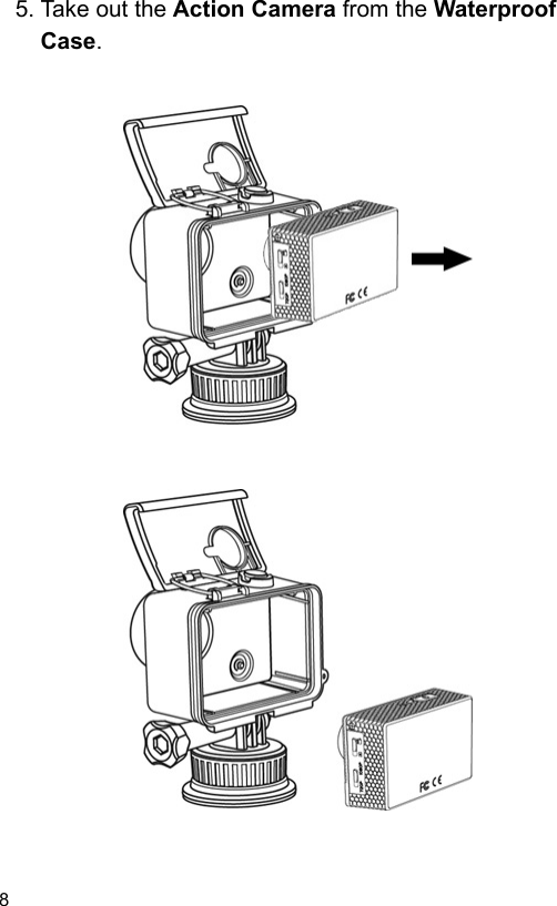  8 EN  5. Take out the Action Camera from the Waterproof Case.                                 