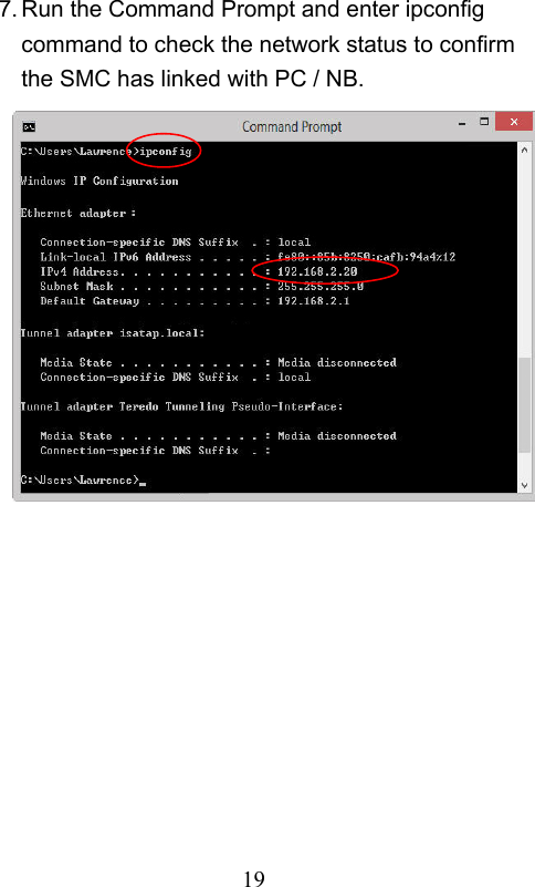                         19                           7. Run the Command Prompt and enter ipconfig command to check the network status to confirm the SMC has linked with PC / NB.              