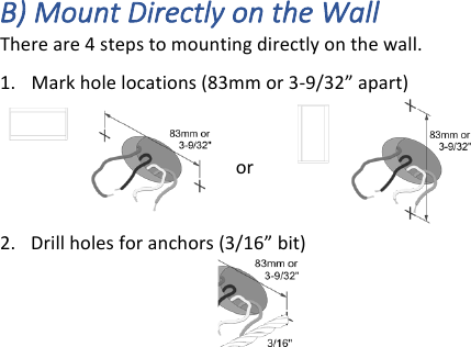 B)#Mount#Directly#on#the#Wall#There!are!4!steps!to!mounting!directly!on!the!wall.!1. Mark!hole!locations!(83mm!or!3-9/32&rdquo;!apart)!!or!2. Drill!holes!for!anchors!(3/16&rdquo;!bit)!!