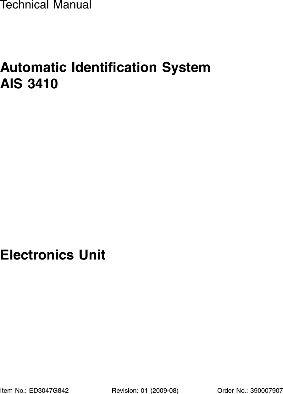 Technical ManualAutomatic Identification System AIS 3410Electronics UnitItem No.: ED3047G842 Revision: 01 (2009-08) Order No.: 390007907 