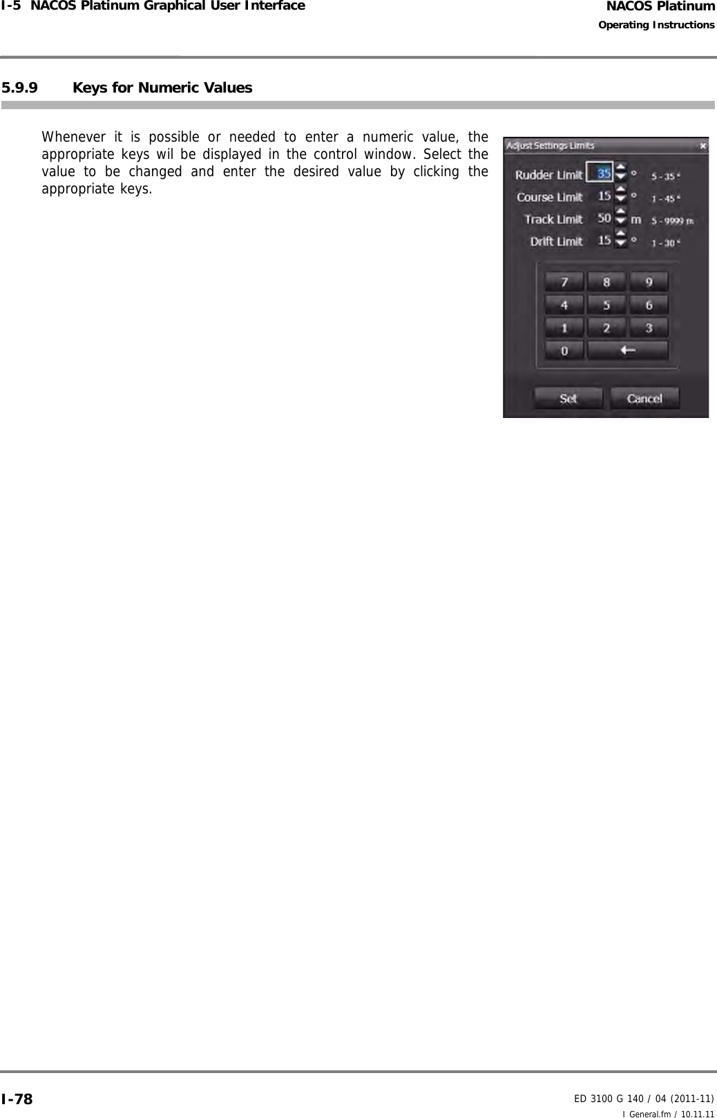 NACOS PlatinumED 3100 G 140 / 04 (2011-11)Operating InstructionsI-5  NACOS Platinum Graphical User Interface I General.fm / 10.11.11I-785.9.9 Keys for Numeric ValuesWhenever it is possible or needed to enter a numeric value, theappropriate keys wil be displayed in the control window. Select thevalue to be changed and enter the desired value by clicking theappropriate keys.