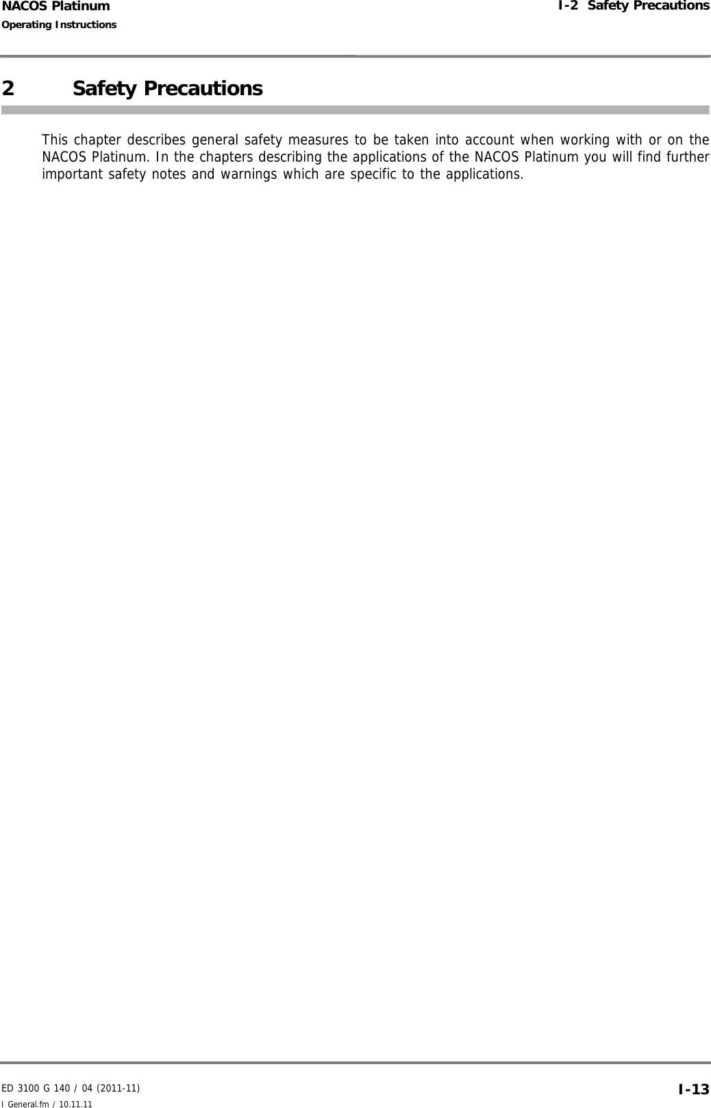 ED 3100 G 140 / 04 (2011-11)Operating InstructionsI-2  Safety PrecautionsI General.fm / 10.11.11 I-13NACOS Platinum2 Safety PrecautionsThis chapter describes general safety measures to be taken into account when working with or on theNACOS Platinum. In the chapters describing the applications of the NACOS Platinum you will find furtherimportant safety notes and warnings which are specific to the applications. 