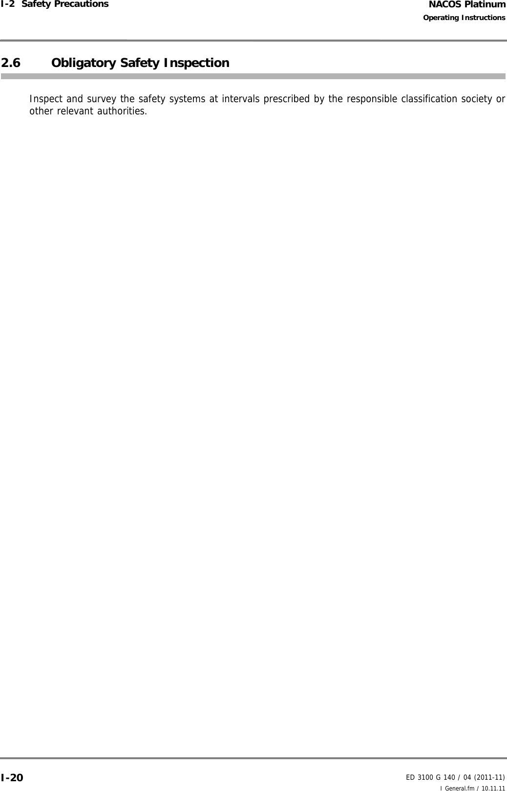 NACOS PlatinumED 3100 G 140 / 04 (2011-11)Operating InstructionsI-2  Safety Precautions I General.fm / 10.11.11I-202.6 Obligatory Safety InspectionInspect and survey the safety systems at intervals prescribed by the responsible classification society orother relevant authorities.