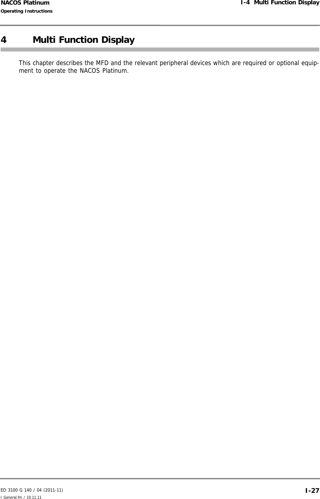 ED 3100 G 140 / 04 (2011-11)Operating InstructionsI-4  Multi Function DisplayI General.fm / 10.11.11 I-27NACOS Platinum4 Multi Function DisplayThis chapter describes the MFD and the relevant peripheral devices which are required or optional equip-ment to operate the NACOS Platinum. 