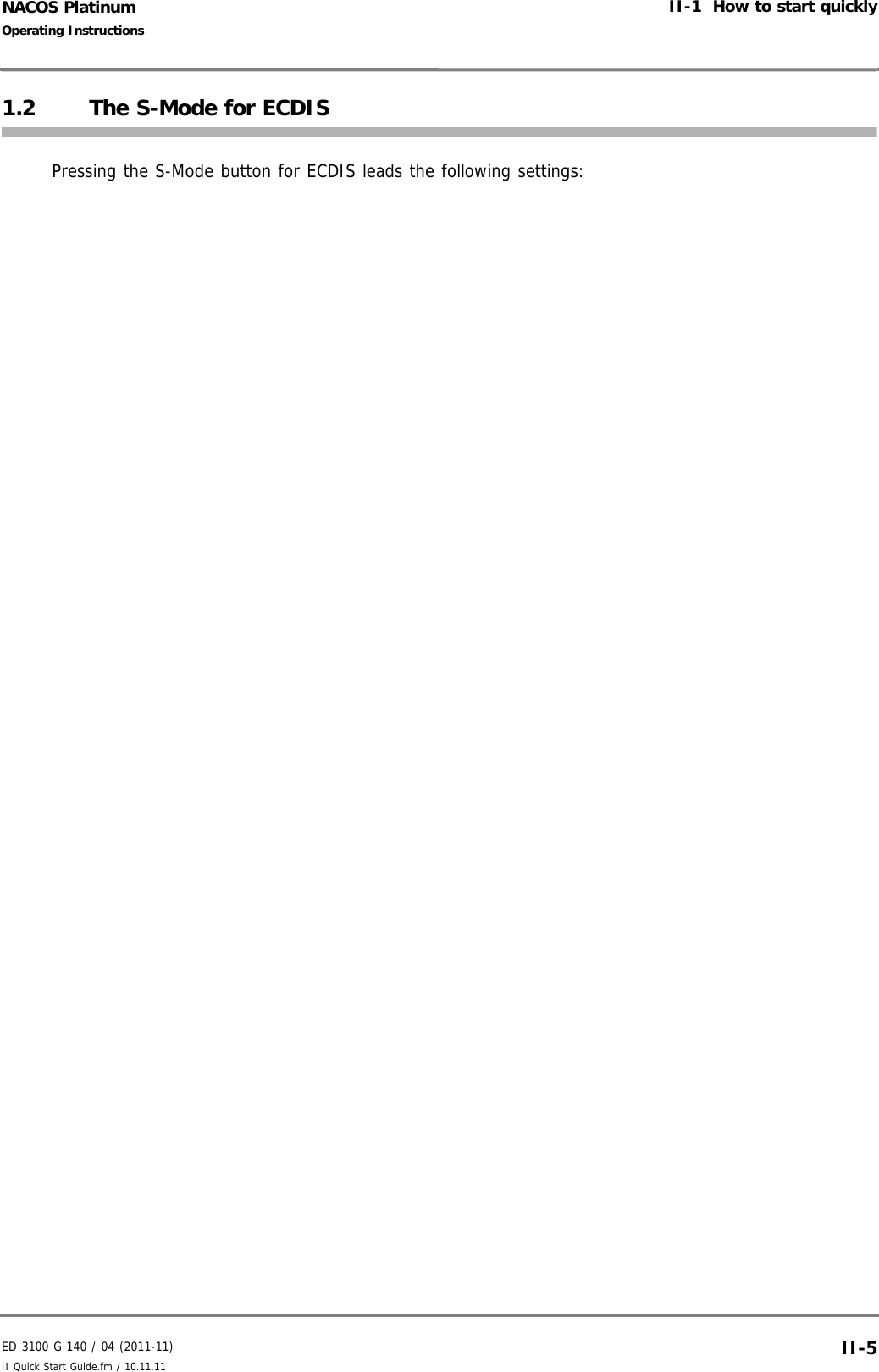 ED 3100 G 140 / 04 (2011-11)Operating InstructionsII-1  How to start quicklyII Quick Start Guide.fm / 10.11.11 II-5NACOS Platinum1.2 The S-Mode for ECDISPressing the S-Mode button for ECDIS leads the following settings: