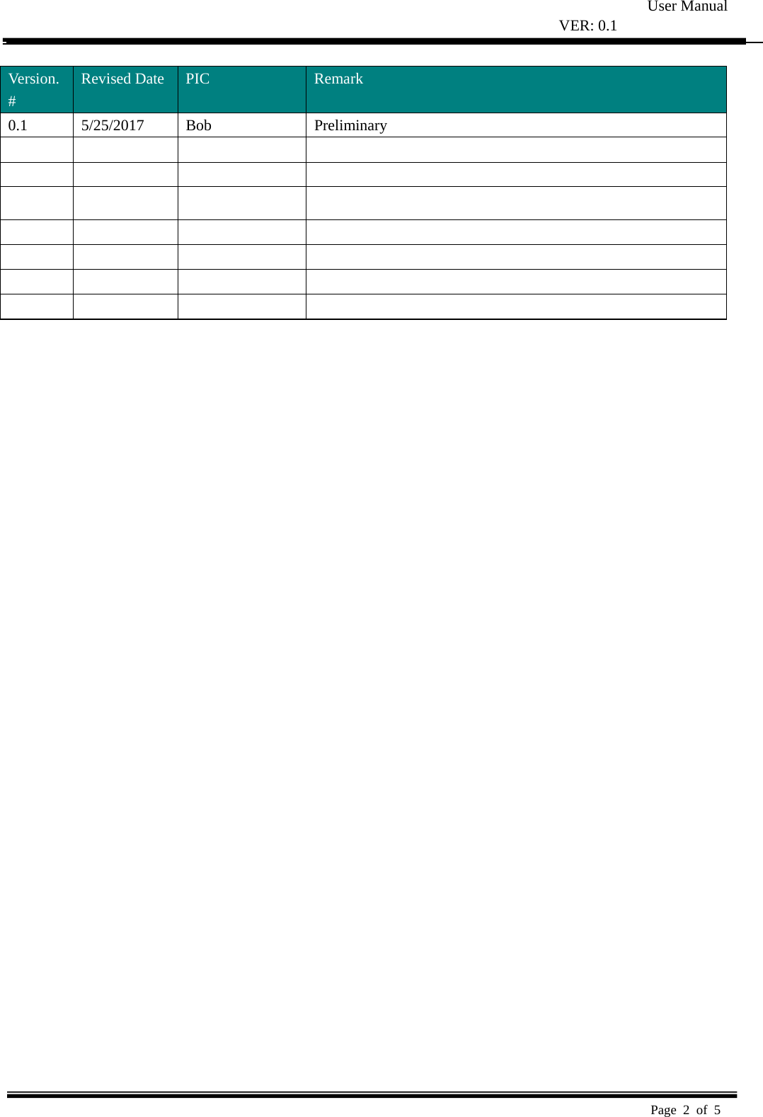 User Manual VER: 0.1  Page 2 of 5    Version. # Revised Date  PIC  Remark 0.1 5/25/2017 Bob  Preliminary                                                           