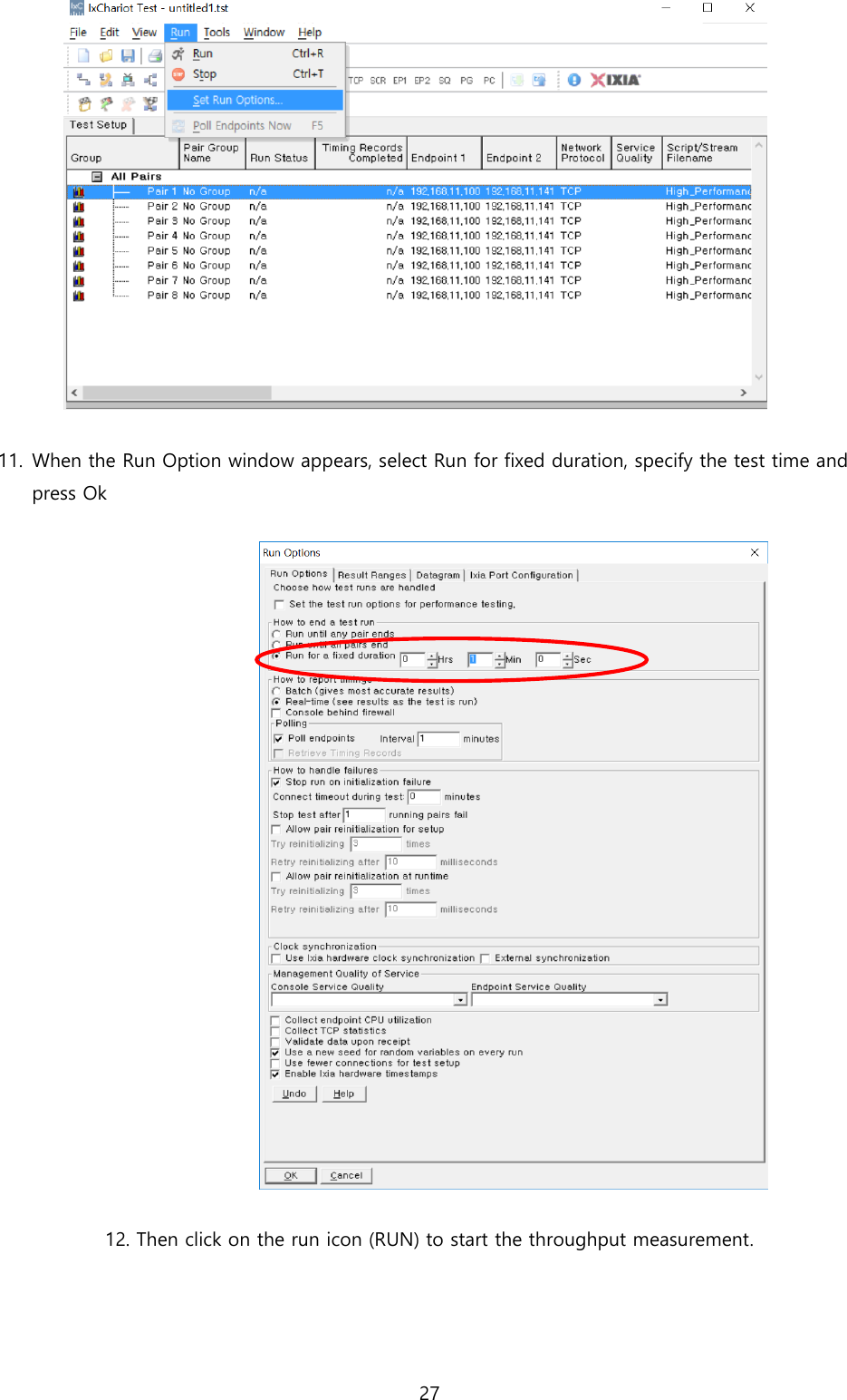 27    11. When the Run Option window appears, select Run for fixed duration, specify the test time and press Ok      12. Then click on the run icon (RUN) to start the throughput measurement. 