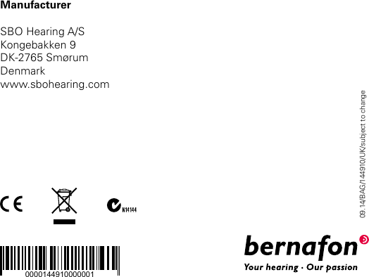 09.14/BAG/144910/UK/subject to changeManufacturerSBO Hearing A/SKongebakken 9DK-2765 SmørumDenmarkwww.sbohearing.comManufacturerBernafon AGMorgenstrasse 1313018 BernSwitzerlandPhone +41 31 998 15 15info@bernafon.chwww.bernafon.comAustraliaBernafon Australia Pty Ltd.629 Nudgee RoadNundah QLD 4012Freecall 1800 809 111Phone +61 7 3250 0300info@bernafon.com.auNew ZealandBernafon New Zealand Ltd.Level 1, Building F27-29 William Pickering DriveAlbany, Auckland 0632Toll Free 0800 44 22 57Phone +64 9 415 7917info@bernafon.co.nzUnited KingdomBernafon UKCadzow Industrial EstateOff Low Waters Road HamiltonML3 7QE ScotlandPhone +44 1698 285 968info@bernafon.co.uk0000144910000001