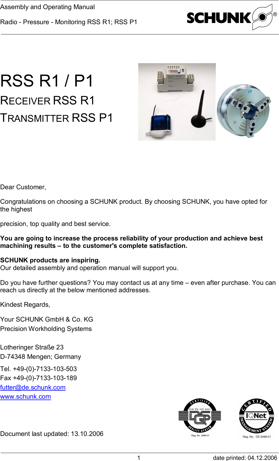 Assembly and Operating ManualRadio - Pressure - Monitoring RSS R1; RSS P1date printed: 04.12.20061RSS R1 / P1RECEIVER RSS R1TRANSMITTER RSS P1Dear Customer,Congratulations on choosing a SCHUNK product. By choosing SCHUNK, you have opted forthe highestprecision, top quality and best service.You are going to increase the process reliability of your production and achieve bestmachining results – to the customer&apos;s complete satisfaction.SCHUNK products are inspiring.Our detailed assembly and operation manual will support you.Do you have further questions? You may contact us at any time – even after purchase. You canreach us directly at the below mentioned addresses.Kindest Regards,Your SCHUNK GmbH &amp; Co. KGPrecision Workholding SystemsLotheringer Straße 23D-74348 Mengen; GermanyTel. +49-(0)-7133-103-503Fax +49-(0)-7133-103-189futter@de.schunk.comwww.schunk.comDocument last updated: 13.10.2006