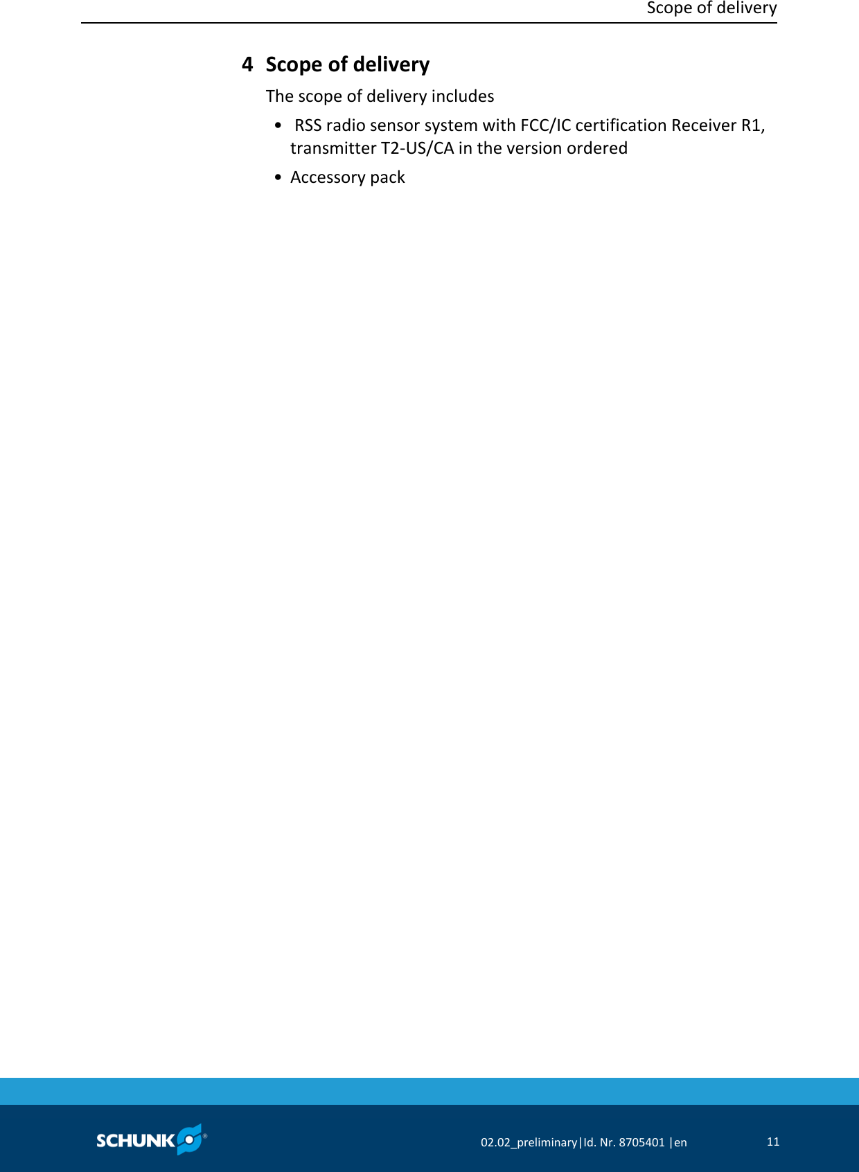  Scope of delivery     02.02_preliminary|Id. Nr. 8705401 |en 11   Scope of delivery The scope of delivery includes   •   RSS radio sensor system with FCC/IC certification Receiver R1, transmitter T2‐US/CA in the version ordered   • Accessory pack 4 