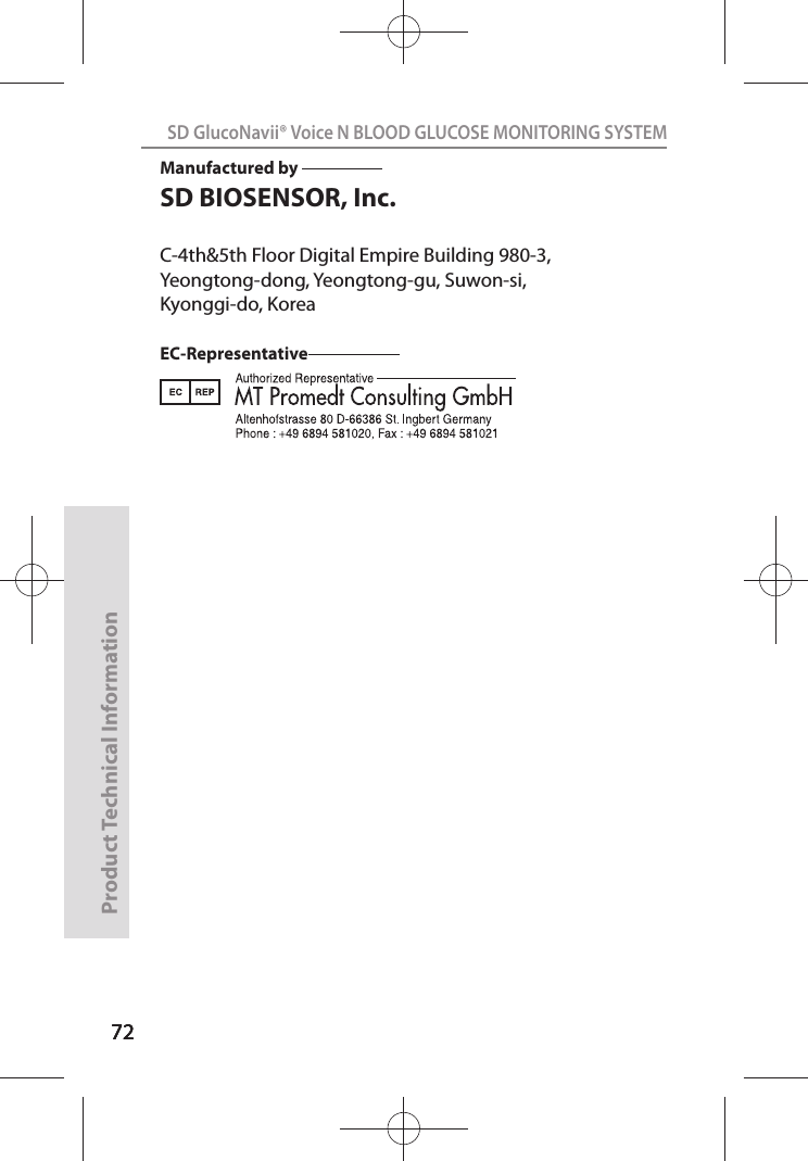 727272SD GlucoNavii® Voice N BLOOD GLUCOSE MONITORING SYSTEMProduct Technical Information72Manufactured by                       SD BIOSENSOR, Inc. C-4th&amp;5th Floor Digital Empire Building 980-3, Yeongtong-dong, Yeongtong-gu, Suwon-si, Kyonggi-do, Korea EC-Representative                           