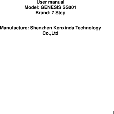  1            User manual Model: GENESIS SS001 Brand: 7 Step  Manufacture: Shenzhen Kenxinda Technology Co.,Ltd 