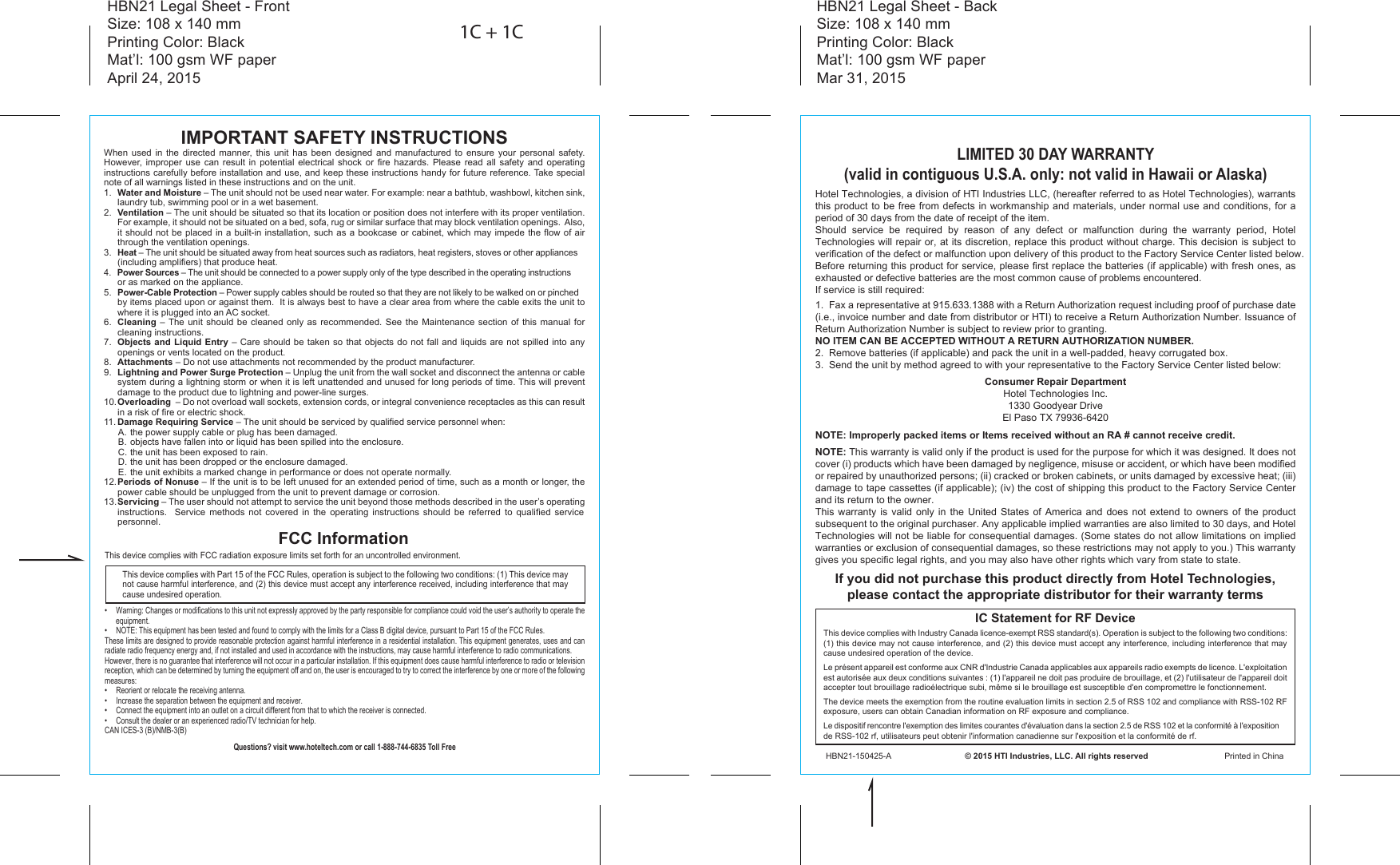IMPORTANT SAFETY INSTRUCTIONSWhen used in the directed manner, this unit has been designed and manufactured to ensure your personal safety.  However, improper use can result in potential electrical shock or fire hazards. Please read all safety and operating instructions carefully before installation and use, and keep these instructions handy for future reference. Take special note of all warnings listed in these instructions and on the unit.1.  Water and Moisture – The unit should not be used near water. For example: near a bathtub, washbowl, kitchen sink, laundry tub, swimming pool or in a wet basement. 2.  Ventilation – The unit should be situated so that its location or position does not interfere with its proper ventilation. For example, it should not be situated on a bed, sofa, rug or similar surface that may block ventilation openings.  Also, it should not be placed in a built-in installation, such as a bookcase or cabinet, which may impede the flow of air through the ventilation openings.3.  Heat – The unit should be situated away from heat sources such as radiators, heat registers, stoves or other appliances (including amplifiers) that produce heat.4.  Power Sources – The unit should be connected to a power supply only of the type described in the operating instructions or as marked on the appliance.5.  Power-Cable Protection – Power supply cables should be routed so that they are not likely to be walked on or pinched by items placed upon or against them.  It is always best to have a clear area from where the cable exits the unit to where it is plugged into an AC socket.6.  Cleaning – The unit should be cleaned only as recommended. See the Maintenance section of this manual for cleaning instructions.7.  Objects and Liquid Entry – Care should be taken so that objects do not fall and liquids are not spilled into any openings or vents located on the product.8.  Attachments – Do not use attachments not recommended by the product manufacturer.9.  Lightning and Power Surge Protection – Unplug the unit from the wall socket and disconnect the antenna or cable system during a lightning storm or when it is left unattended and unused for long periods of time. This will prevent damage to the product due to lightning and power-line surges.10. Overloading  – Do not overload wall sockets, extension cords, or integral convenience receptacles as this can result in a risk of fire or electric shock.11. Damage Requiring Service – The unit should be serviced by qualified service personnel when:  A. the power supply cable or plug has been damaged.  B.  objects have fallen into or liquid has been spilled into the enclosure.  C. the unit has been exposed to rain.  D. the unit has been dropped or the enclosure damaged.  E.  the unit exhibits a marked change in performance or does not operate normally.12. Periods of Nonuse – If the unit is to be left unused for an extended period of time, such as a month or longer, the power cable should be unplugged from the unit to prevent damage or corrosion. 13. Servicing – The user should not attempt to service the unit beyond those methods described in the user’s operating instructions.  Service methods not covered in the operating instructions should be referred to qualified service personnel.Hotel Technologies, a division of HTI Industries LLC, (hereafter referred to as Hotel Technologies), warrants this product to be free from defects in workmanship and materials, under normal use and conditions, for a period of 30 days from the date of receipt of the item.Should service be required by reason of any defect or malfunction during the warranty period, Hotel Technologies will repair or, at its discretion, replace this product without charge. This decision is subject to verification of the defect or malfunction upon delivery of this product to the Factory Service Center listed below. Before returning this product for service, please first replace the batteries (if applicable) with fresh ones, as exhausted or defective batteries are the most common cause of problems encountered.If service is still required:1.  Fax a representative at 915.633.1388 with a Return Authorization request including proof of purchase date (i.e., invoice number and date from distributor or HTI) to receive a Return Authorization Number. Issuance of Return Authorization Number is subject to review prior to granting.  NO ITEM CAN BE ACCEPTED WITHOUT A RETURN AUTHORIZATION NUMBER.2.  Remove batteries (if applicable) and pack the unit in a well-padded, heavy corrugated box.3.  Send the unit by method agreed to with your representative to the Factory Service Center listed below:Consumer Repair DepartmentHotel Technologies Inc.1330 Goodyear DriveEl Paso TX 79936-6420NOTE: Improperly packed items or Items received without an RA # cannot receive credit.NOTE: This warranty is valid only if the product is used for the purpose for which it was designed. It does not cover (i) products which have been damaged by negligence, misuse or accident, or which have been modified or repaired by unauthorized persons; (ii) cracked or broken cabinets, or units damaged by excessive heat; (iii) damage to tape cassettes (if applicable); (iv) the cost of shipping this product to the Factory Service Center and its return to the owner.This warranty is valid only in the United States of America and does not extend to owners of the product subsequent to the original purchaser. Any applicable implied warranties are also limited to 30 days, and Hotel Technologies will not be liable for consequential damages. (Some states do not allow limitations on implied warranties or exclusion of consequential damages, so these restrictions may not apply to you.) This warranty gives you specific legal rights, and you may also have other rights which vary from state to state.LIMITED 30 DAY WARRANTY(valid in contiguous U.S.A. only: not valid in Hawaii or Alaska)If you did not purchase this product directly from Hotel Technologies, please contact the appropriate distributor for their warranty termsFCC InformationHBN21 Legal Sheet - FrontSize: 108 x 140 mmPrinting Color: BlackMat’l: 100 gsm WF paperApril 24, 2015HBN21 Legal Sheet - BackSize: 108 x 140 mmPrinting Color: BlackMat’l: 100 gsm WF paperMar 31, 2015This device complies with Part 15 of the FCC Rules, operation is subject to the following two conditions: (1) This device may not cause harmful interference, and (2) this device must accept any interference received, including interference that may cause undesired operation.•  Warning: Changes or modifications to this unit not expressly approved by the party responsible for compliance could void the user’s authority to operate the equipment.•  NOTE: This equipment has been tested and found to comply with the limits for a Class B digital device, pursuant to Part 15 of the FCC Rules.These limits are designed to provide reasonable protection against harmful interference in a residential installation. This equipment generates, uses and can radiate radio frequency energy and, if not installed and used in accordance with the instructions, may cause harmful interference to radio communications.However, there is no guarantee that interference will not occur in a particular installation. If this equipment does cause harmful interference to radio or television reception, which can be determined by turning the equipment off and on, the user is encouraged to try to correct the interference by one or more of the following measures:•  Reorient or relocate the receiving antenna.•  Increase the separation between the equipment and receiver.•  Connect the equipment into an outlet on a circuit different from that to which the receiver is connected.•  Consult the dealer or an experienced radio/TV technician for help.CAN ICES-3 (B)/NMB-3(B)Questions? visit www.hoteltech.com or call 1-888-744-6835 Toll FreeIC Statement for RF DeviceThis device complies with Industry Canada licence-exempt RSS standard(s). Operation is subject to the following two conditions: (1) this device may not cause interference, and (2) this device must accept any interference, including interference that may cause undesired operation of the device. Le présent appareil est conforme aux CNR d&apos;Industrie Canada applicables aux appareils radio exempts de licence. L&apos;exploitation est autorisée aux deux conditions suivantes : (1) l&apos;appareil ne doit pas produire de brouillage, et (2) l&apos;utilisateur de l&apos;appareil doit accepter tout brouillage radioélectrique subi, même si le brouillage est susceptible d&apos;en compromettre le fonctionnement. The device meets the exemption from the routine evaluation limits in section 2.5 of RSS 102 and compliance with RSS-102 RF exposure, users can obtain Canadian information on RF exposure and compliance. Le dispositif rencontre l&apos;exemption des limites courantes d&apos;évaluation dans la section 2.5 de RSS 102 et la conformité à l&apos;exposition de RSS-102 rf, utilisateurs peut obtenir l&apos;information canadienne sur l&apos;exposition et la conformité de rf.HBN21-150425-A                                © 2015 HTI Industries, LLC. All rights reserved                                 Printed in China1C + 1CThis device complies with FCC radiation exposure limits set forth for an uncontrolled environment. 