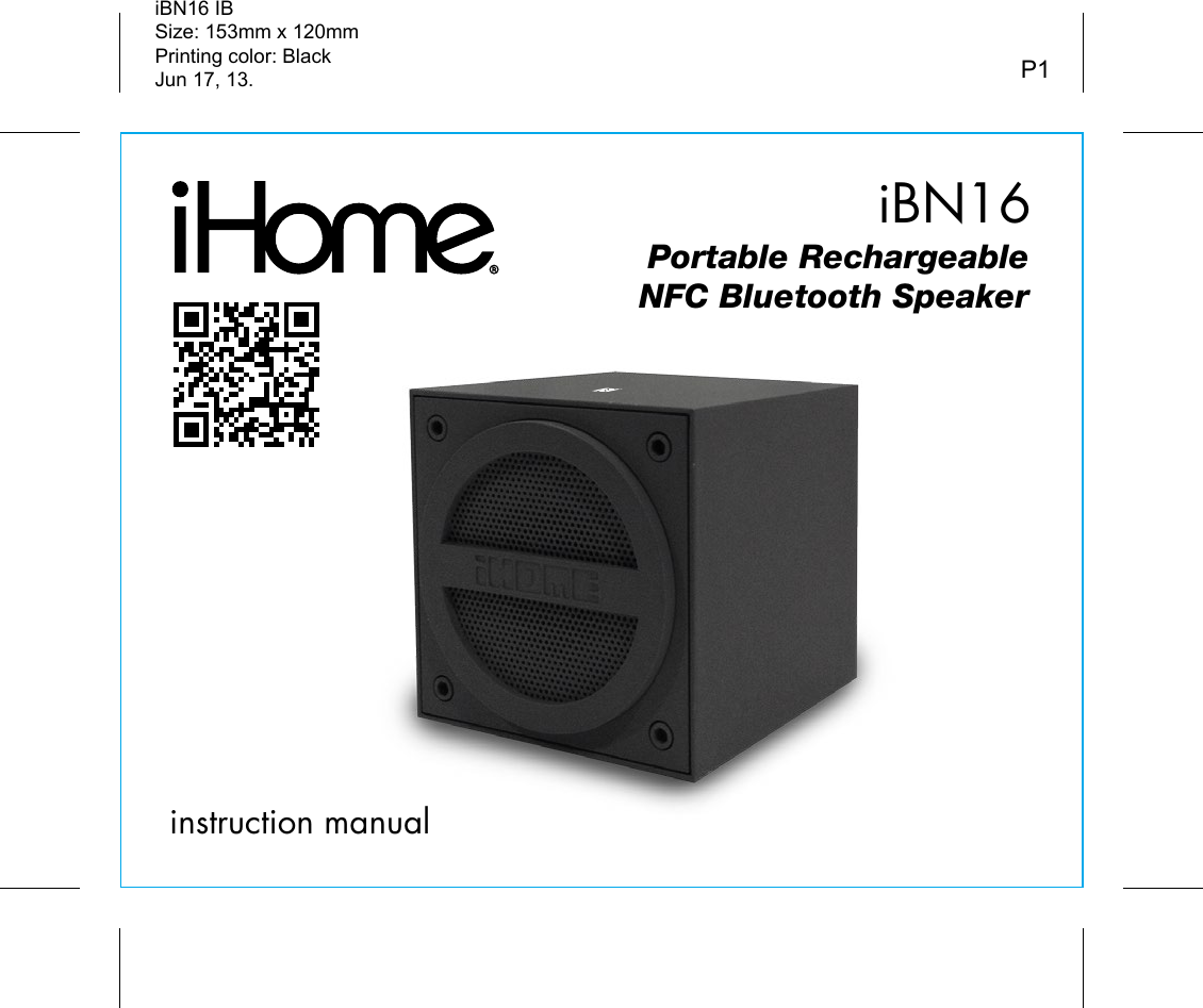 iBN16instruction manualiBN16 IBSize: 153mm x 120mmPrinting color: BlackJun 17, 13. P1Portable RechargeableNFC Bluetooth Speaker