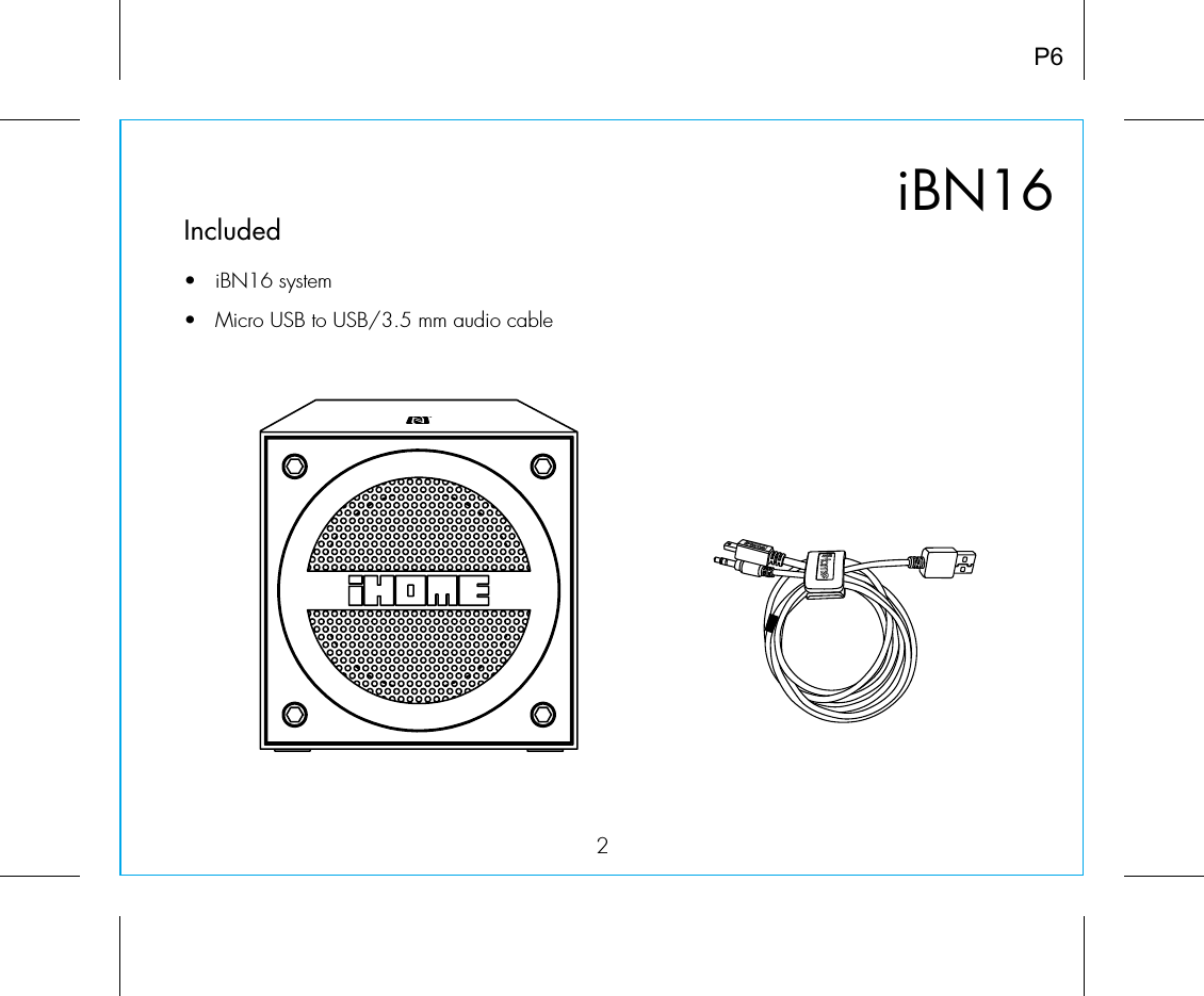 iBN162Included •  iBN16 system•  Micro USB to USB/3.5 mm audio cableP6