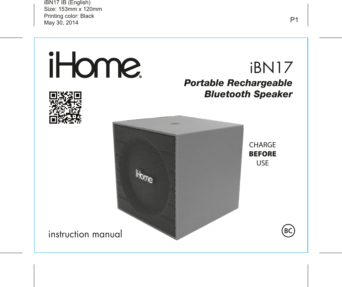 iBN17instruction manualiBN17 IB (English)Size: 153mm x 120mmPrinting color: BlackMay 30, 2014 P1Portable RechargeableBluetooth SpeakerCHARGEBEFOREUSE