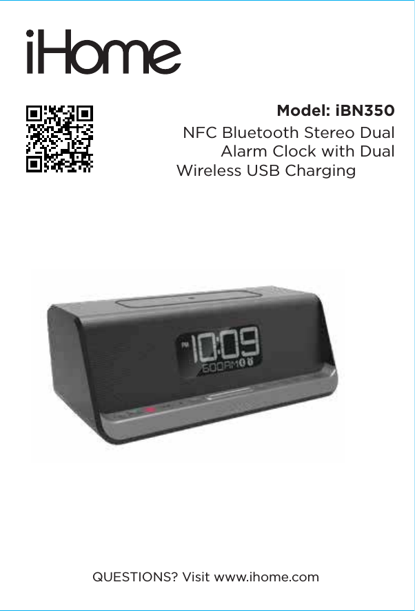 Model: iBN350NFC Bluetooth Stereo Dual Alarm Clock with Dual QUESTIONS? Visit www.ihome.comWireless USB Charging