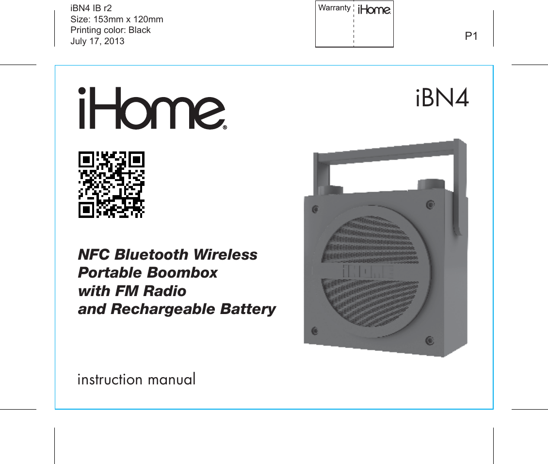iBN4instruction manualiBN4 IB r2Size: 153mm x 120mmPrinting color: BlackJuly 17, 2013 P1NFC Bluetooth WirelessPortable Boombox with FM Radioand Rechargeable Battery