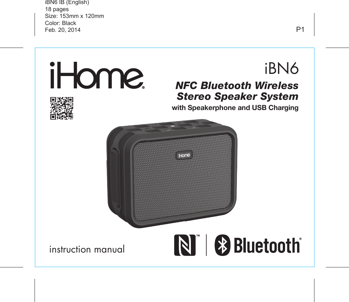 iBN6instruction manualiBN6 IB (English)18 pagesSize: 153mm x 120mmColor: BlackFeb. 20, 2014 P1NFC Bluetooth WirelessStereo Speaker Systemwith Speakerphone and USB Charging