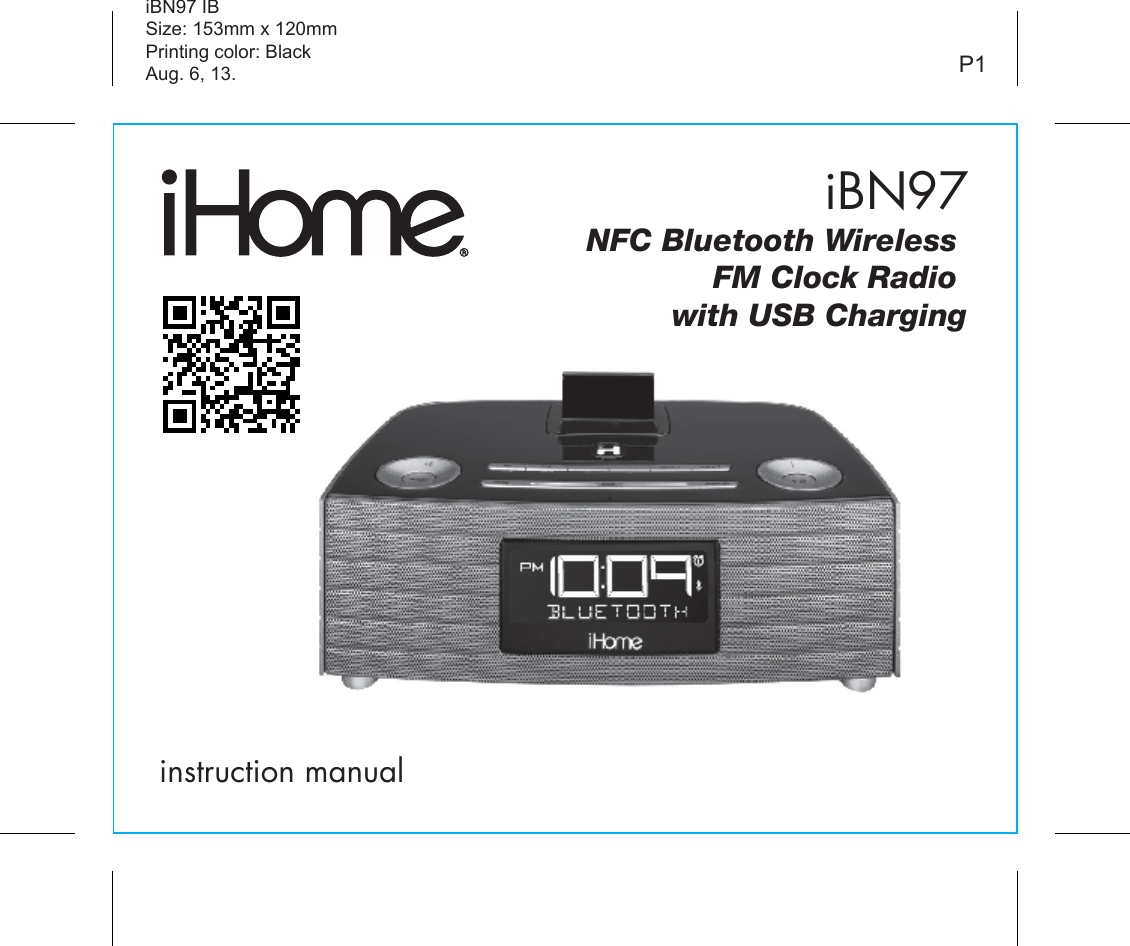 iBN97instruction manualiBN97 IBSize: 153mm x 120mmPrinting color: BlackAug. 6, 13. P1NFC Bluetooth Wireless   FM Clock Radio with USB Charging