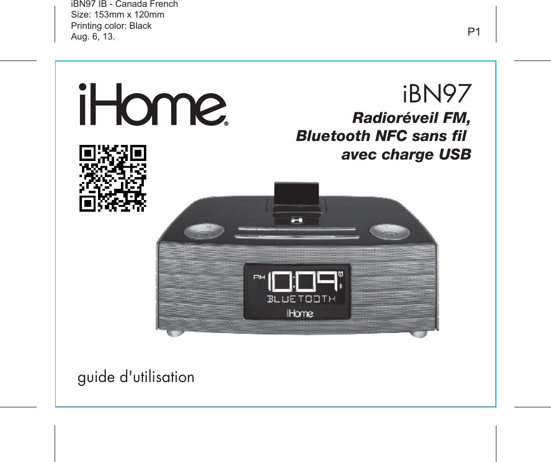 iBN97guide d&apos;utilisationiBN97 IB - Canada FrenchSize: 153mm x 120mmPrinting color: BlackAug. 6, 13. P1Radioréveil FM,Bluetooth NFC sans fil avec charge USB