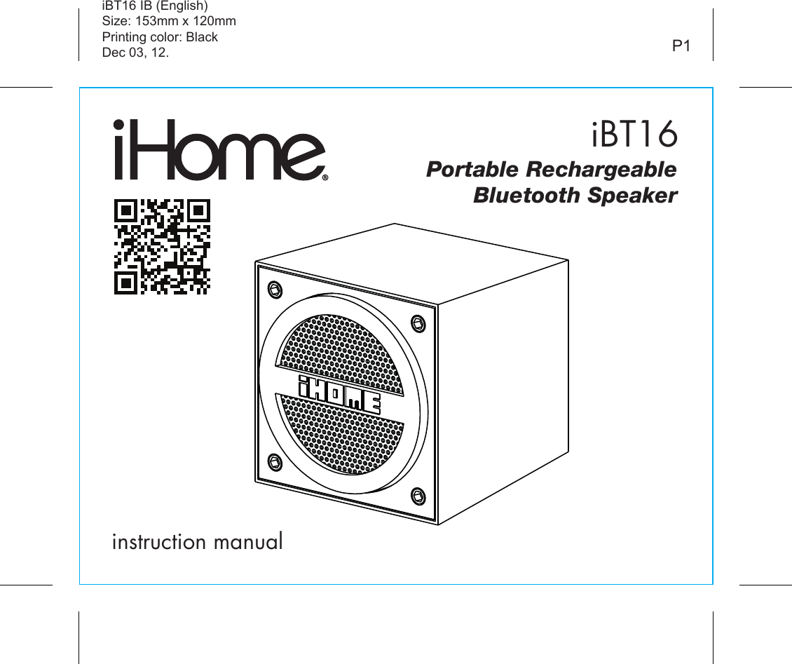 iBT16instruction manualiBT16 IB (English)Size: 153mm x 120mmPrinting color: BlackDec 03, 12. P1Portable RechargeableBluetooth Speaker
