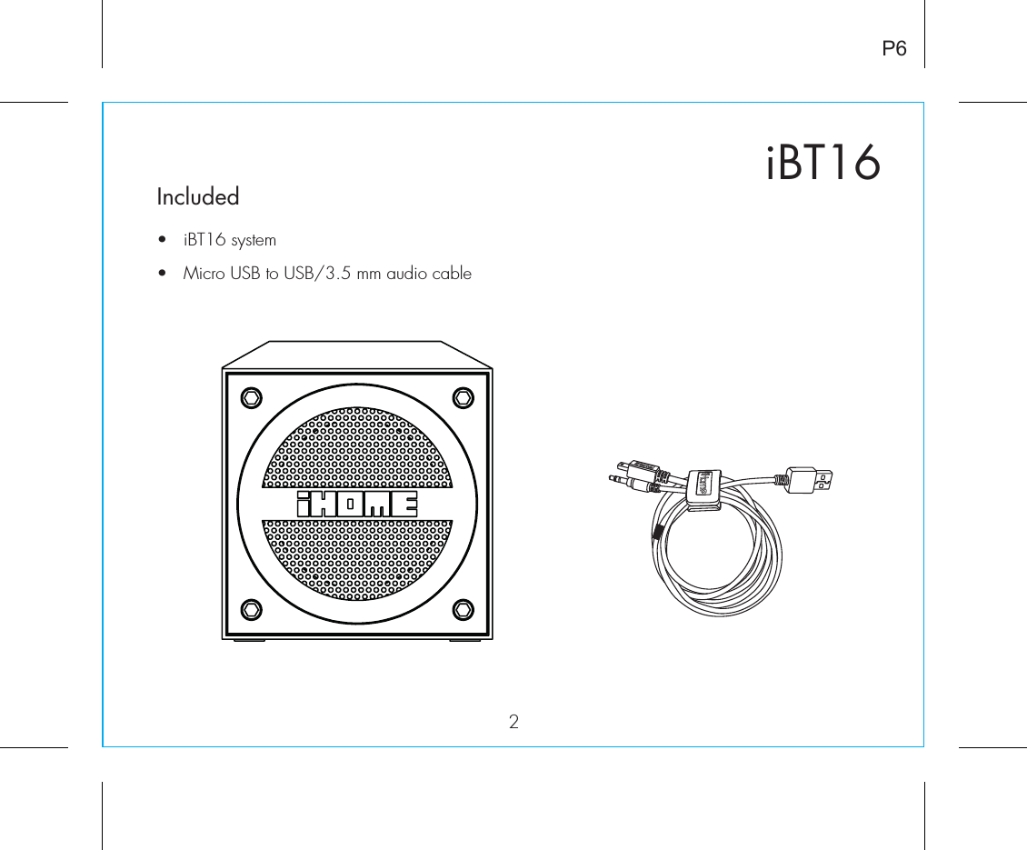 iBT162Included •  iBT16 system•  Micro USB to USB/3.5 mm audio cableP6
