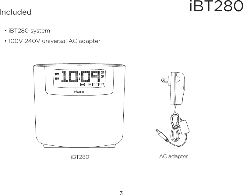 iBT2803Included • iBT280 system• 100V-240V universal AC adapterAC adapteriBT280