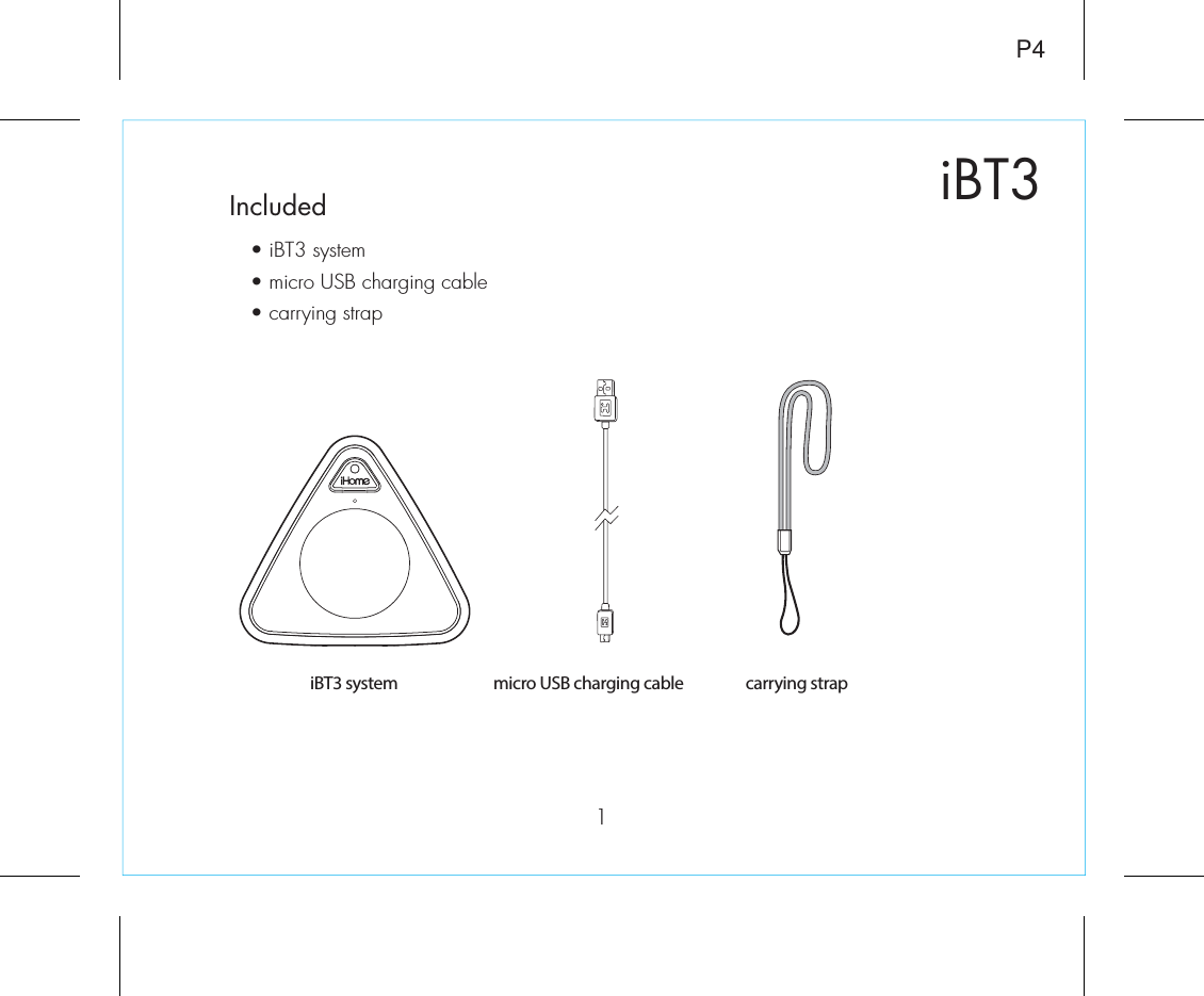 1Included • iBT3 system• micro USB charging cable• carrying strapP4micro USB charging cableiBT3 system carrying strapiBT3