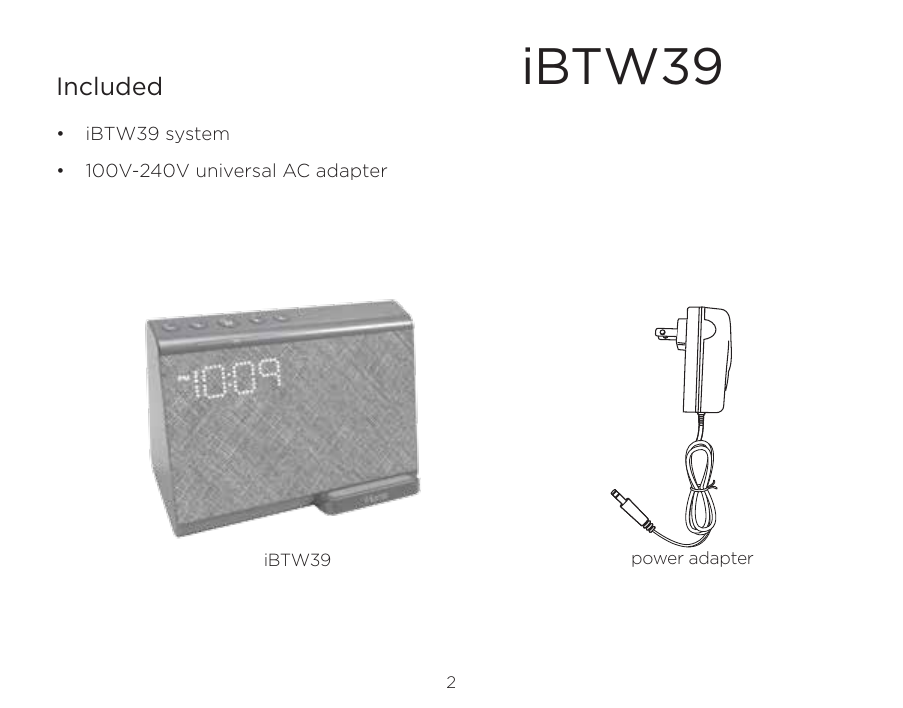 iBTW392Included •  iBTW39 system•  100V-240V universal AC adapterpower adapteriBTW39