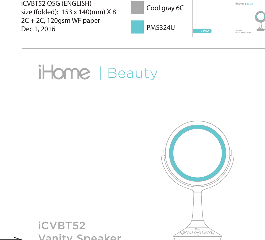 iCVBT52Vanity SpeakerQuick Start Guide| BeautyiCVBT52 QSG (ENGLISH)size (folded):  153 x 140(mm) X 82C + 2C, 120gsm WF paperDec 1, 2016Cool gray 6CPMS324U