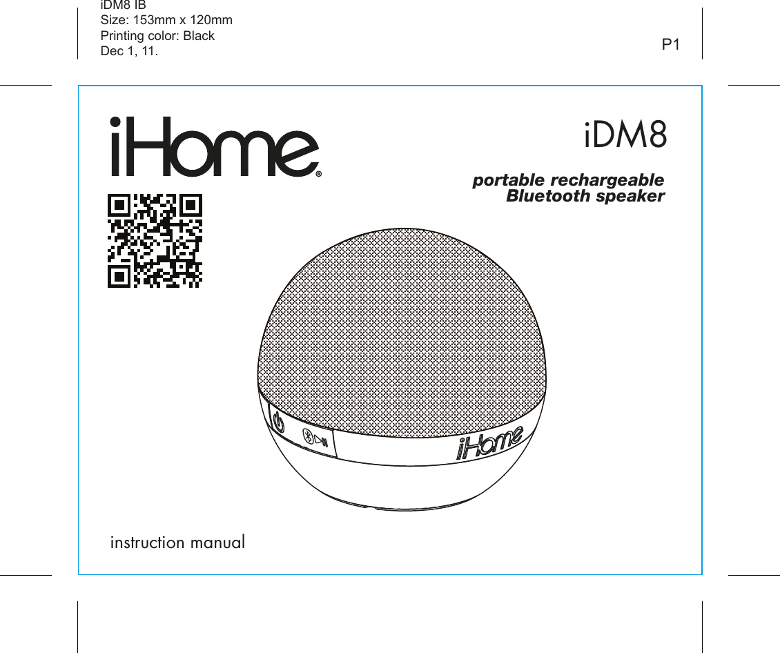 iDM8instruction manualiDM8 IBSize: 153mm x 120mmPrinting color: BlackDec 1, 11. P1portable rechargeableBluetooth speaker