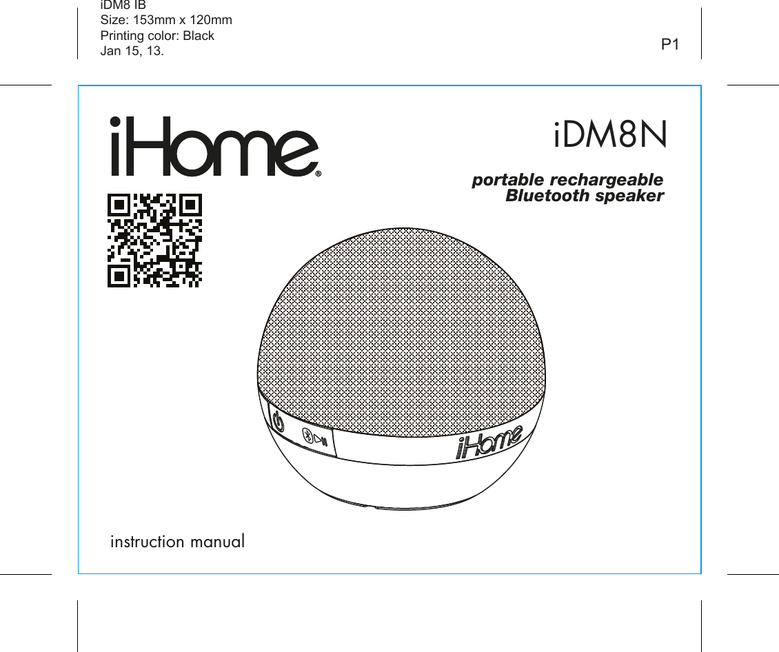 iDM8Ninstruction manualiDM8 IBSize: 153mm x 120mmPrinting color: BlackJan 15, 13. P1portable rechargeableBluetooth speaker
