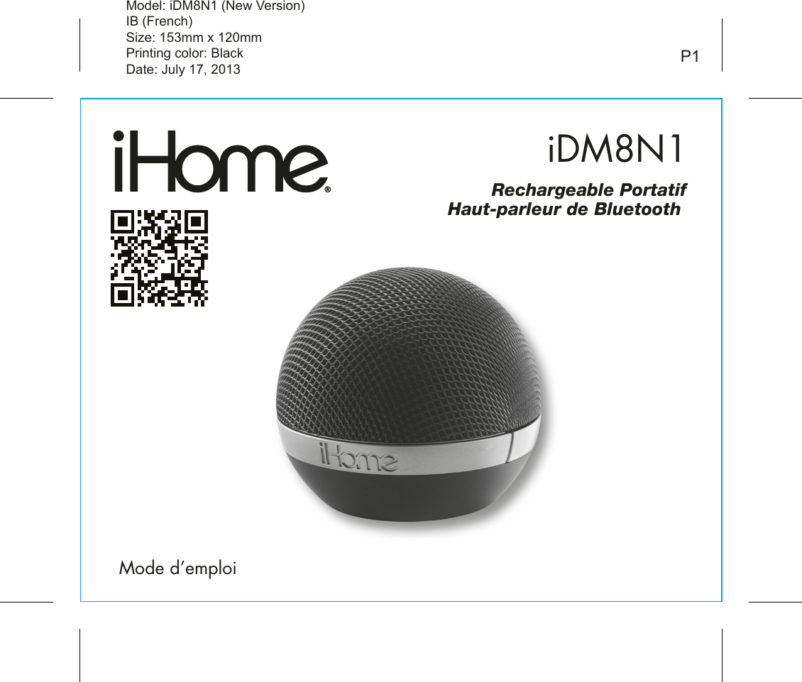 iDM8N1Model: iDM8N1 (New Version)IB (French)Size: 153mm x 120mmPrinting color: BlackDate: July 17, 2013 P1Mode d’emploiRechargeable PortatifHaut-parleur de Bluetooth 