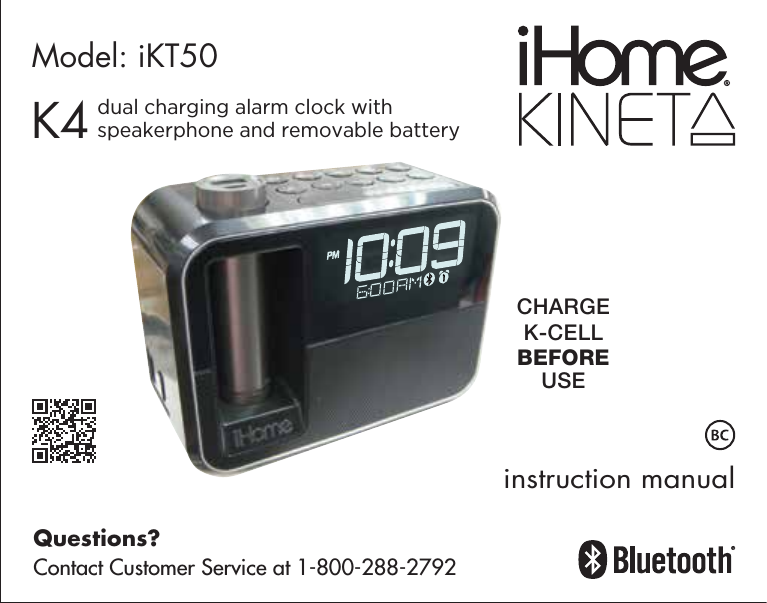 K4instruction manualModel: iKT50CHARGEK-CELLBEFOREUSEQuestions?Contact Customer Service at 1-800-288-2792dual charging alarm clock withspeakerphone and removable battery