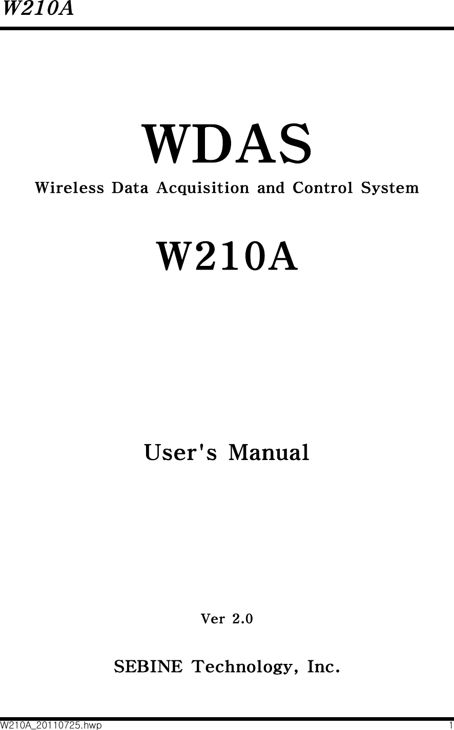 W210AW210A_20110725.hwp 1   WDASWireless  Data  Acquisition  and  Control  SystemW210AUser&apos;s  ManualVer  2.0SEBINE  Technology,  Inc.
