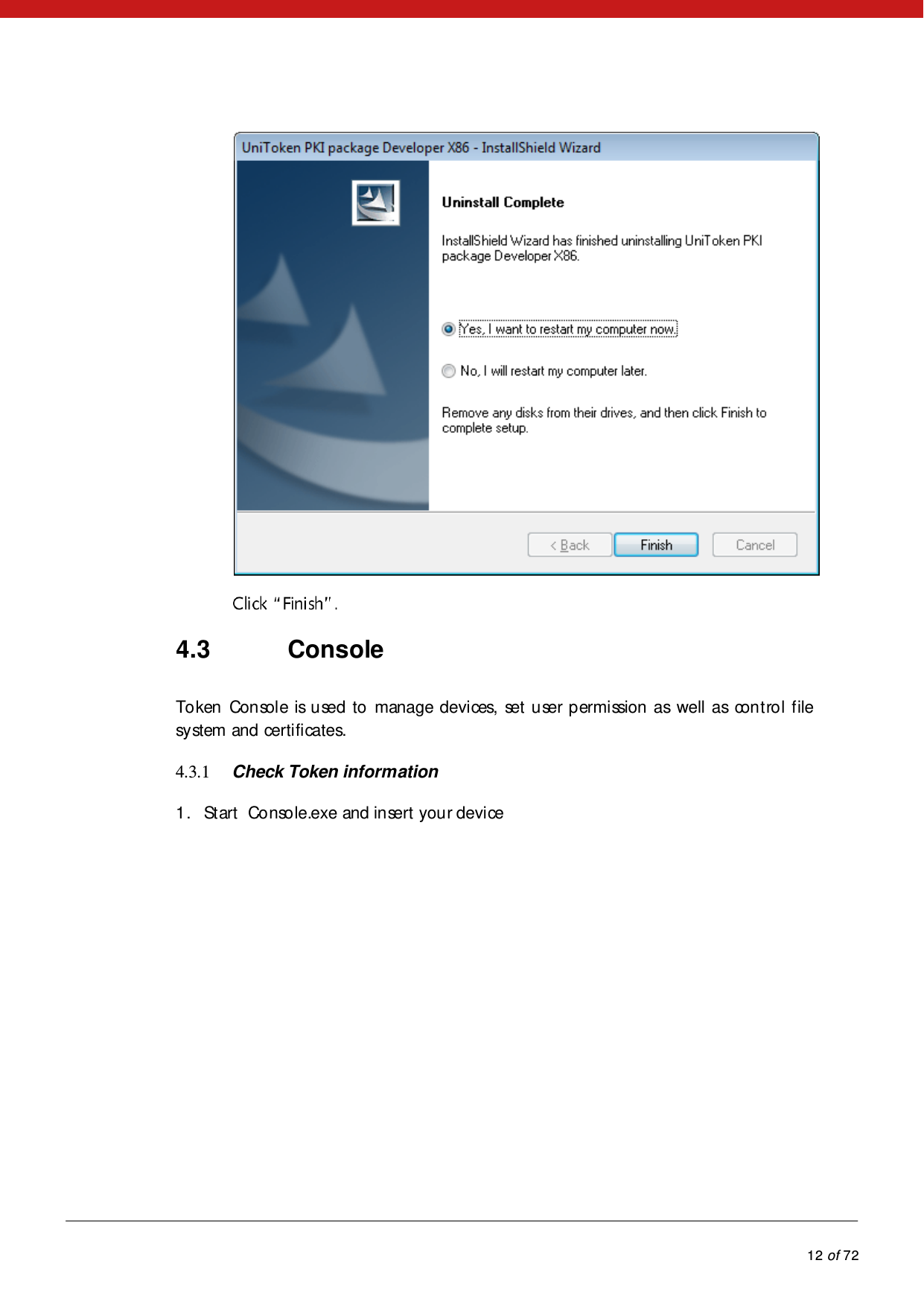            12 of 72    4.3 Console Token  Console is used to manage devices, set user permission as well as control file system and certificates. 4.3.1 Check Token information 1. Start  Console.exe and insert your device 